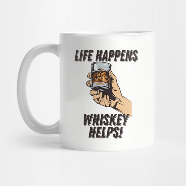 Whiskey - Life Happens Whiskey Helps by Kudostees